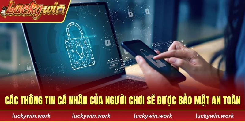 Các thông tin cá nhân của người chơi sẽ được bảo mật an toàn