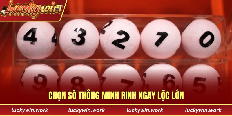 Chọn số thông minh rinh ngay lộc lớn