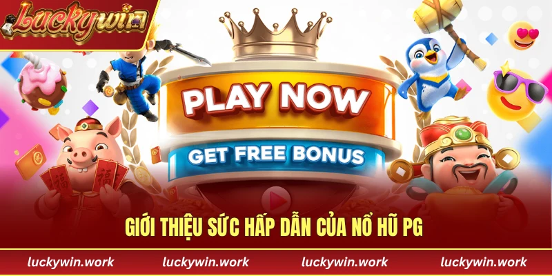 Giới thiệu sức hấp dẫn của nổ hũ PG 