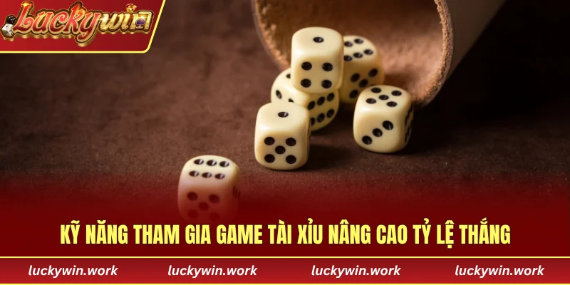 Kỹ năng tham gia game tài xỉu nâng cao tỷ lệ thắng