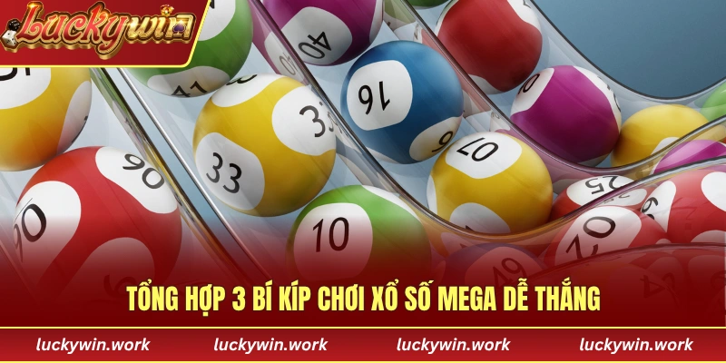Tổng hợp 3 bí kíp chơi xổ số Mega dễ thắng từ bậc cao thủ